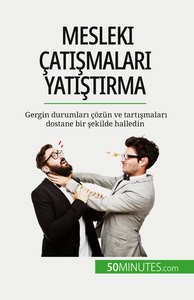 MESLEKI CATSMALAR YATSTRMA - GERGIN DURUMLAR COZUN VE TARTSMALAR DOSTANE BIR SEKILDE HALLEDIN