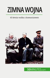 ZIMNA WOJNA - 45-LETNIA WALKA Z KOMUNIZMEM
