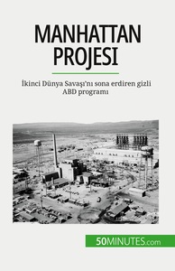 MANHATTAN PROJESI - IKINCI DUNYA SAVAS 'N  SONA ERDIREN GIZLI ABD PROGRAM