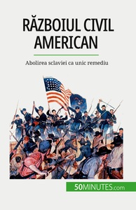 R ZBOIUL CIVIL AMERICAN - ABOLIREA SCLAVIEI CA UNIC REMEDIU