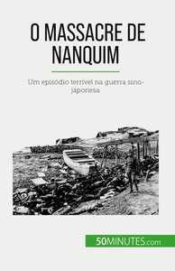 O MASSACRE DE NANQUIM - UM EPISODIO TERRIVEL NA GUERRA SINO-JAPONESA