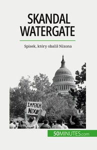 SKANDAL WATERGATE - SPISEK, KTORY OBALI NIXONA