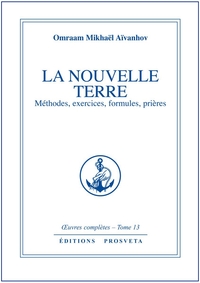 LA NOUVELLE TERRE METHODES, EXERCICES, FORMULES, PRIERES - TOME 13
