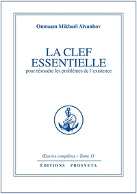 LA CLEF ESSENTIELLE POUR RESOUDRE LES PROBLEMES DE L'EXISTENCE - TOME 11