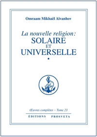 LA NOUVELLE RELIGION : SOLAIRE ET UNIVERSELLE - TOME 23