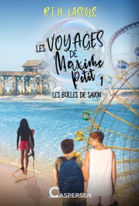 LES VOYAGES DE MAXIME PETIT - T01 - LES BULLES DE SAVON