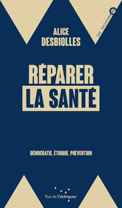 REPARER LA SANTE - DEMOCRATIE, ETHIQUE, PREVENTION