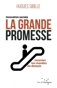 La grande promesse - L'innovation sociale pour inventer les