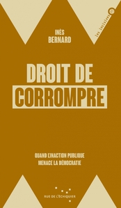 Droit de corrompre - Quand l'inaction publique menace la dé