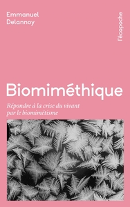 BIOMIMETHIQUE - REPONDRE A LA CRISE DU VIVANT POUR LE BIOMIM