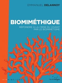 BIOMIMETHIQUE - REPONDRE A LA CRISE DU VIVANT PAR LE BIOMIME