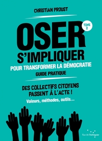 OSER S'IMPLIQUER POUR TRANSFORMER LA DEMOCRATIE (GUIDE PRATI