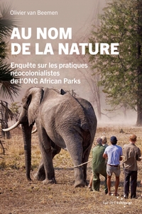 AU NOM DE LA NATURE - ENQUETE SUR LES PRATIQUES NEOCOLONIA