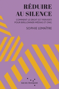 Réduire au silence - Comment le droit est perverti pour bâil