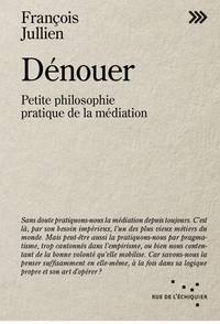 Dénouer - Petite philosophie pratique de la médiation