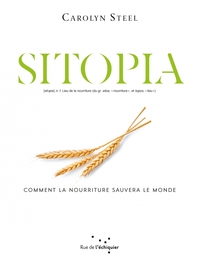 SITOPIA - COMMENT LA NOURRITURE POURRAIT SAUVER LE MONDE