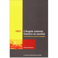 1961 L'ANGOLA COLONIAL, HISTOIRE ET SOCIETE, LES PREMISSES DU MOUVEMENT NATIONALISTE