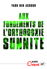AUX FONDEMENTS DE L'ORTHODOXIE SUNNITE