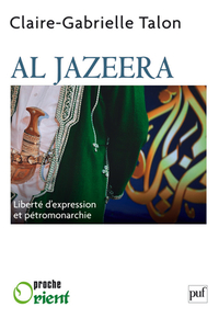 AL JAZEERA. LIBERTE D'EXPRESSION ET PETROMONARCHIE