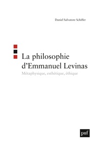 LA PHILOSOPHIE D'EMMANUEL LEVINAS - METAPHYSIQUE, ESTHETIQUE, ETHIQUE