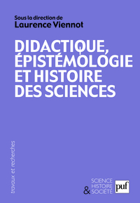 DIDACTIQUE, EPISTEMOLOGIE ET HISTOIRE DES SCIENCES - PENSER L'ENSEIGNEMENT