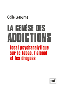 LA GENESE DES ADDICTIONS - ESSAI PSYCHANALYTIQUE SUR LE TABAC, L'ALCOOL ET LES DROGUES