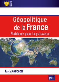 GEOPOLITIQUE DE LA FRANCE - PLAIDOYER POUR LA PUISSANCE