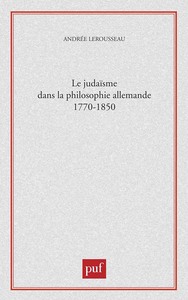 LE JUDAISME DANS LA PHILOSOPHIE ALLEMANDE, 1770-1850