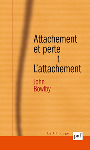 ATTACHEMENT ET PERTE. VOLUME 1 - L'ATTACHEMENT