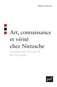 ART, CONNAISSANCE ET VERITE CHEZ NIETZSCHE - COMMENTAIRE DU LIVRE II DU GAI SAVOIR