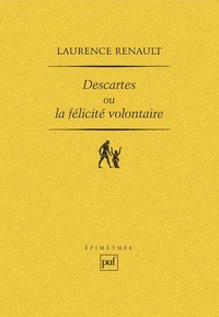 Descartes ou la félicité volontaire