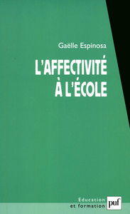 L'AFFECTIVITE A L'ECOLE - L'ELEVE DANS SES RAPPORTS A L'ECOLE, AU SAVOIR ET AU MAITRE