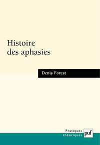 HISTOIRE DES APHASIES - UNE ANATOMIE DE L'EXPRESSION