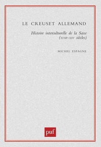 LE CREUSET ALLEMAND - HISTOIRE INTERCULTURELLE DE LA SAXE (XVIIIE-XIXE SIECLES)