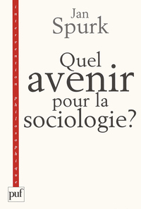 QUEL AVENIR POUR LA SOCIOLOGIE ? - QUETE DE SENS ET COMPREHENSION DU MONDE SOCIAL