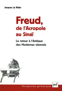 FREUD, DE L'ACROPOLE AU SINAI - LE RETOUR A L'ANTIQUE DE LA MODERNITE VIENNOISE