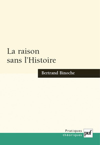 LA RAISON SANS L'HISTOIRE - ECHANTILLONS POUR UNE HISTOIRE COMPAREE DES PHILOSOPHIES DE L'HISTOIRE