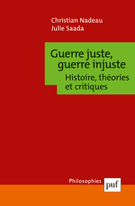 GUERRE JUSTE, GUERRE INJUSTE - HISTOIRE, THEORIES ET CRITIQUES