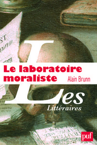 LE LABORATOIRE MORALISTE - LA ROCHEFOUCAULD ET L'INVENTION MODERNE DE L'AUTEUR