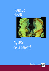 FIGURES DE LA PARENTE - UNE HISTOIRE CRITIQUE DE LA RAISON STRUCTURALE