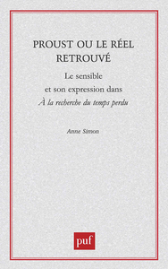 PROUST OU LE REEL RETROUVE - LE SENSIBLE ET SON EXPRESSION DANS "A LA RECHERCHE DU TEMPS