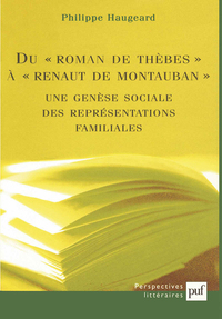 DU ROMAN DE THEBES A RENAUT DE MONTAUBAN : UNE GENESE SOCIALE DES REPRESENTATIONS FAMILIALES