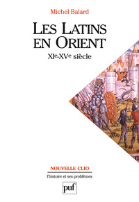 LES LATINS EN ORIENT (XIE-XVE SIECLE)