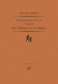 SUR L'ETHIQUE ET LA RELIGION - PHENOMENOLOGIE DE LA VIE. TOME IV