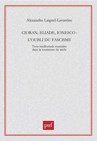 CIORAN, ELIADE, IONESCO - L'OUBLI DU FASCISME