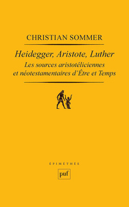 HEIDEGGER, ARISTOTE, LUTHER - LES SOURCES ARISTOTELICIENNES ET NEO-TESTAMENTAIRES D'ETRE ET TEMPS
