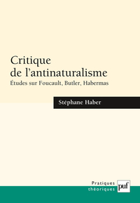 CRITIQUE DE L'ANTINATURALISME - ETUDES SUR FOUCAULT, BUTLER, HABERMAS