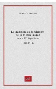 La question du fondement de la morale laïque sous la Troisième République (1870-1914)