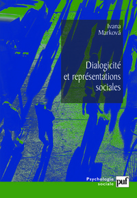 DIALOGICITE ET REPRESENTATIONS SOCIALES - LA DYNAMIQUE DE L'ESPRIT. TRADUIT DE L'ANGLAIS PAR SYLVINE