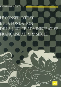 Le Conseil d'État et la fondation de la justice administrative française au XIXe siècle